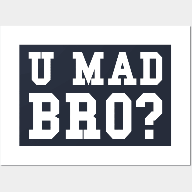 U MAD BRO? Wall Art by Lukish